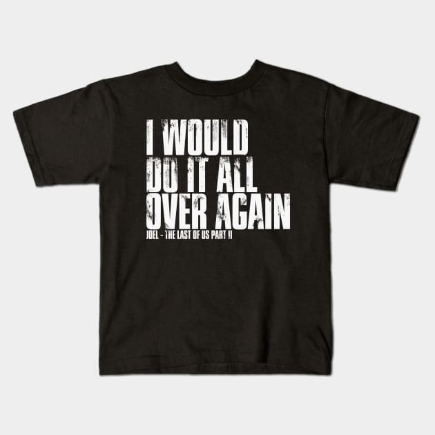 I Would Do It All Over Again - The Last of Us Kids T-Shirt by frazervarney